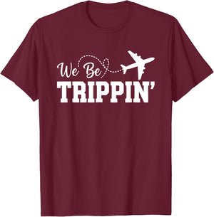 We Be Trippin Funny Travel Vacation Trip Flying T-Shirt - T-Shirt | Maroon