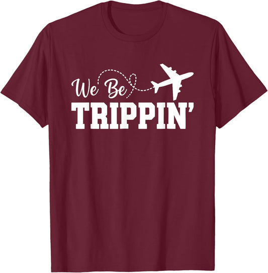 We Be Trippin Funny Travel Vacation Trip Flying T-Shirt - T-Shirt | Maroon