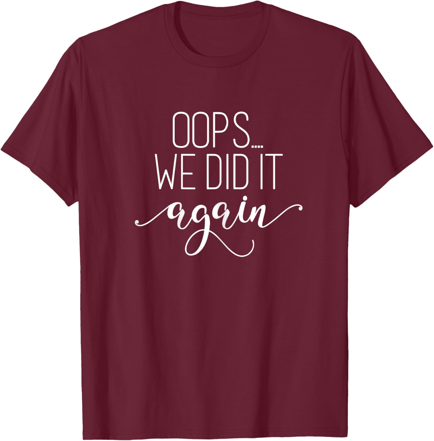 Oops... We did it Again Shirt Funny Pregnancy Mom to Be T-Shirt - T-Shirt | Maroon