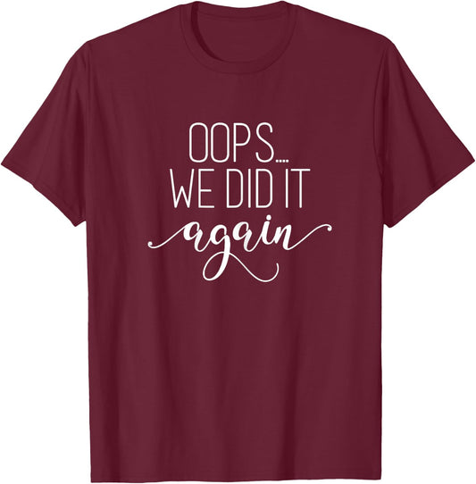 Oops... We did it Again Shirt Funny Pregnancy Mom to Be T-Shirt - T-Shirt | Maroon