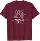 Oops... We did it Again Shirt Funny Pregnancy Mom to Be T-Shirt - T-Shirt | Maroon