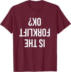 Funny Forklift Driver Quote Is The Forklift Ok for Job Sites T-Shirt - T-Shirt | Maroon