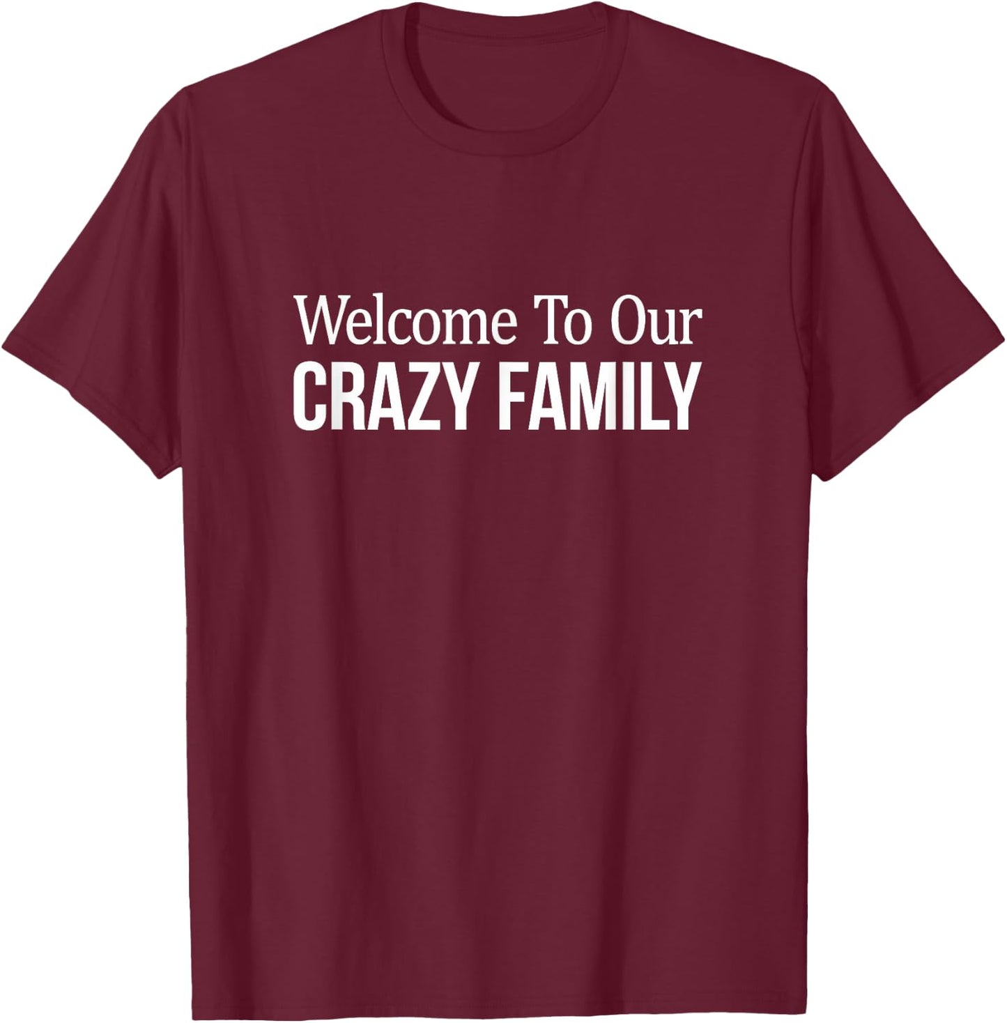Welcome To Our Crazy Family T-Shirt - T-Shirt | Maroon