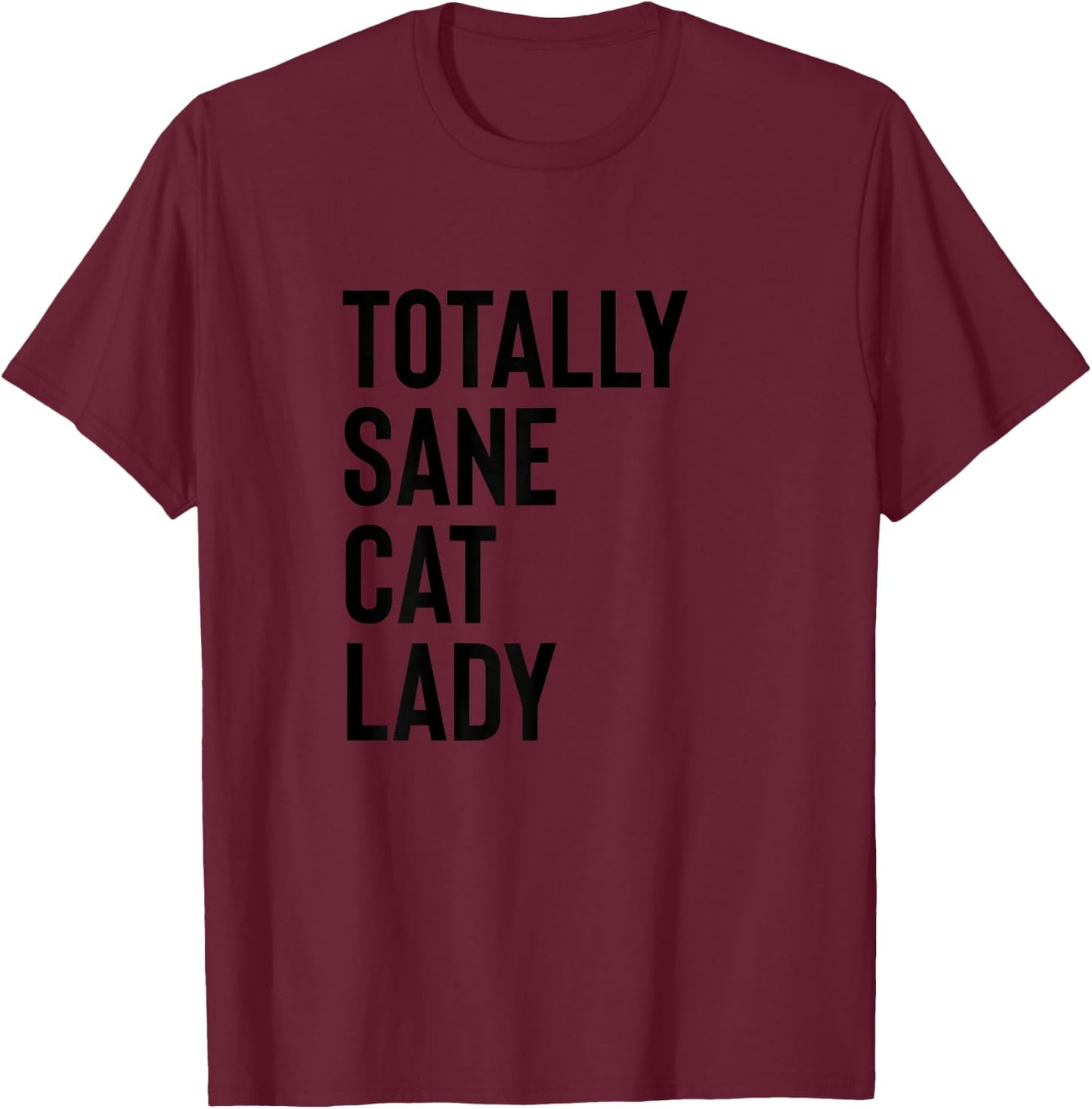Totally Sane Cat Lady Shirt,Purrfectly Crazy Cat Lover,Kitty T-Shirt - T-Shirt | Maroon