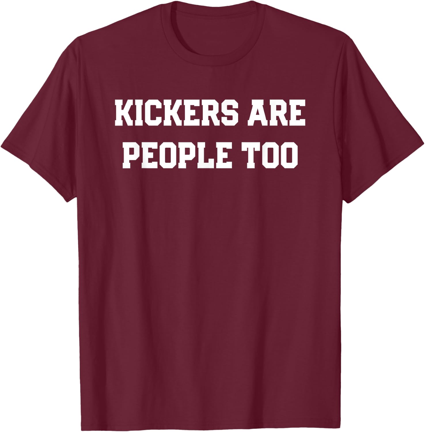 Kickers are People Too Funny Fantasy Football Design T-Shirt - T-Shirt | Maroon