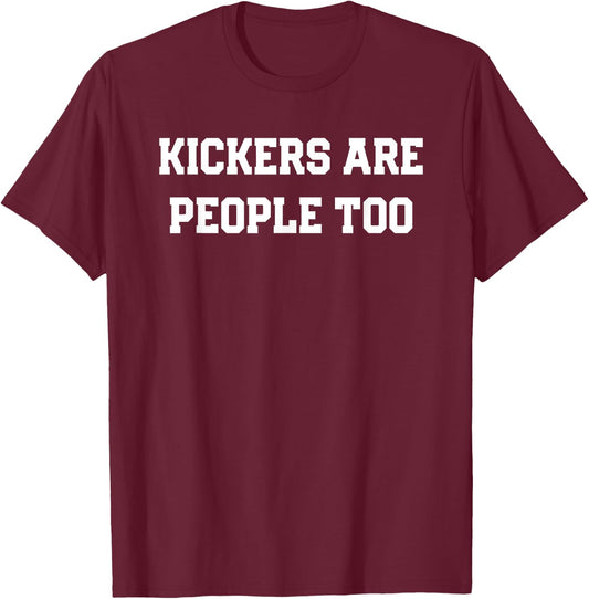 Kickers are People Too Funny Fantasy Football Design T-Shirt - T-Shirt | Maroon