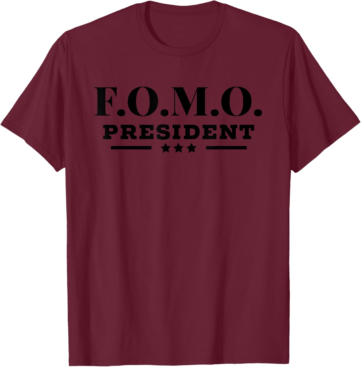 FOMO President Fear of Missing Out Hilarious Party T-Shirt - T-Shirt | Maroon