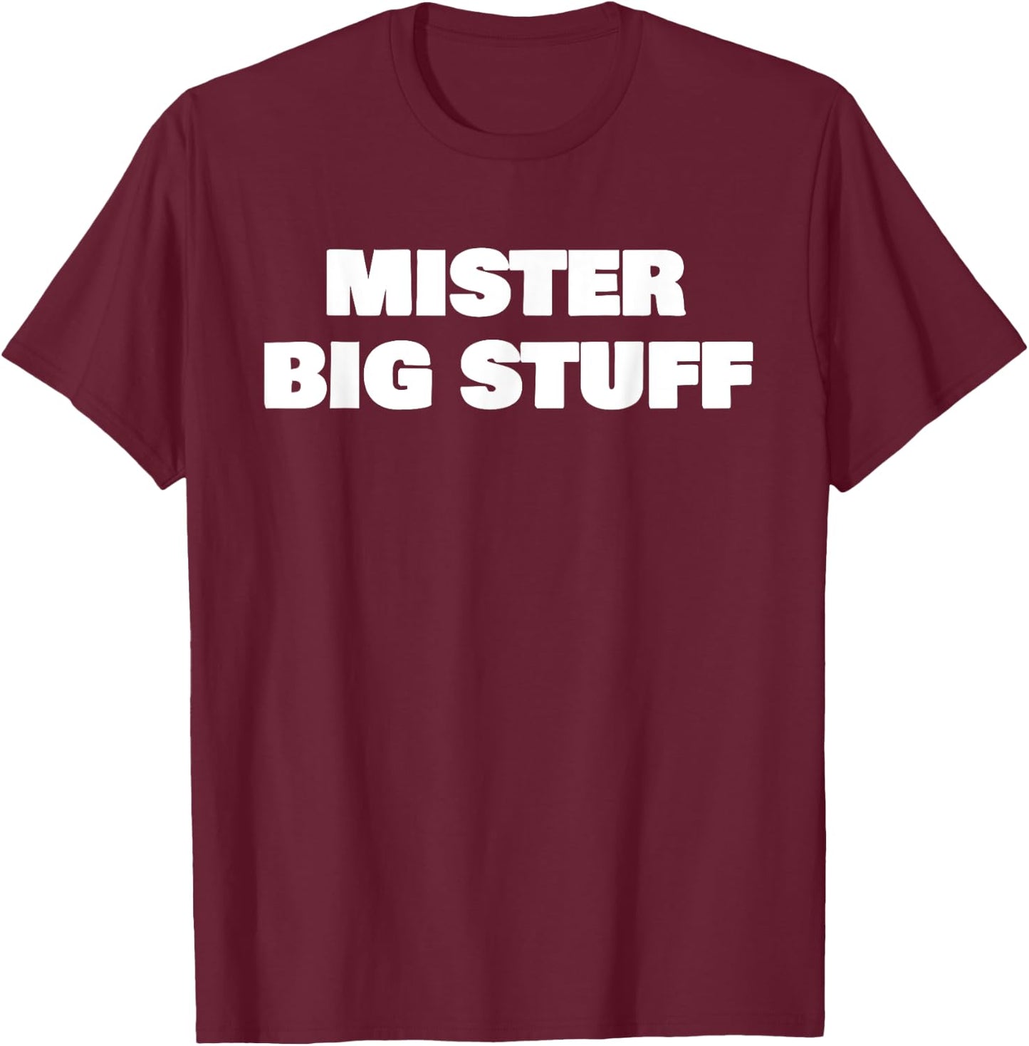 Mister Big Stuff Funny T-Shirt - T-Shirt | Maroon