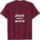 Jesus Wasn't White Shirt Funny Religious T-Shirt - T-Shirt | Maroon