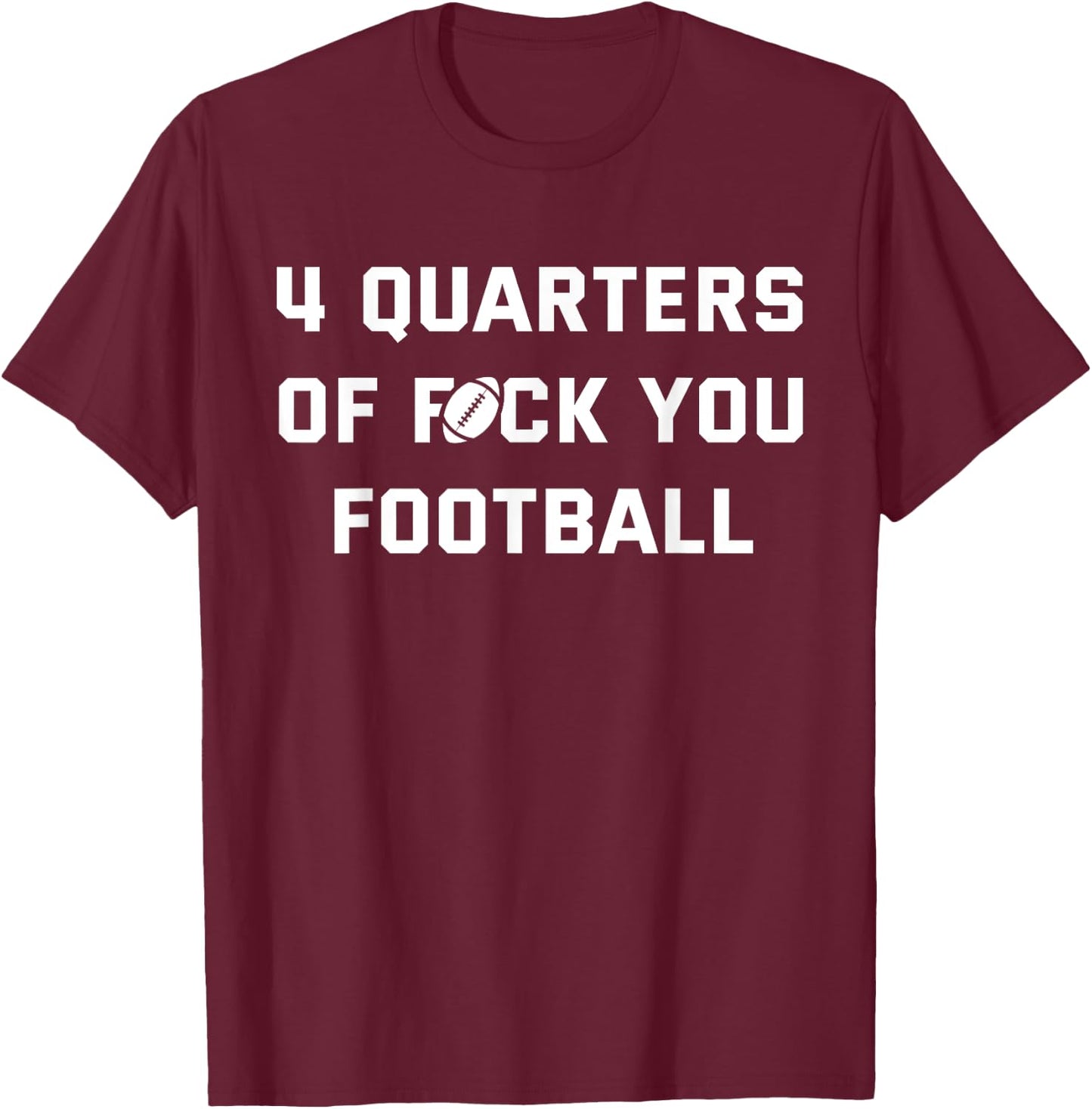 4 Quarters of F You Football T-Shirt - T-Shirt | Maroon