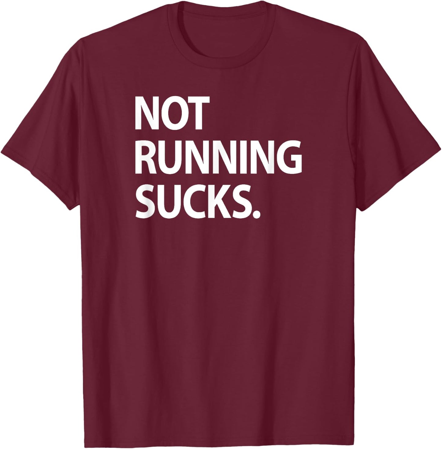 Not Running Sucks Marathon Ultra Funny Run Race Shirt T-Shirt - T-Shirt | Maroon
