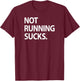 Not Running Sucks Marathon Ultra Funny Run Race Shirt T-Shirt - T-Shirt | Maroon
