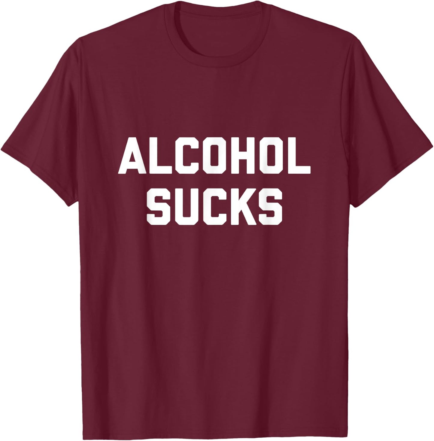 Recovering Alcoholic Shirt | Alcohol Sucks T-Shirt - T-Shirt | Maroon
