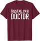 Trust Me Im A Doctor Shirt T-Shirt - T-Shirt | Maroon