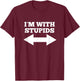 Funny I'm With Stupids And Arrow Pointing Left And Right T-Shirt - T-Shirt | Maroon