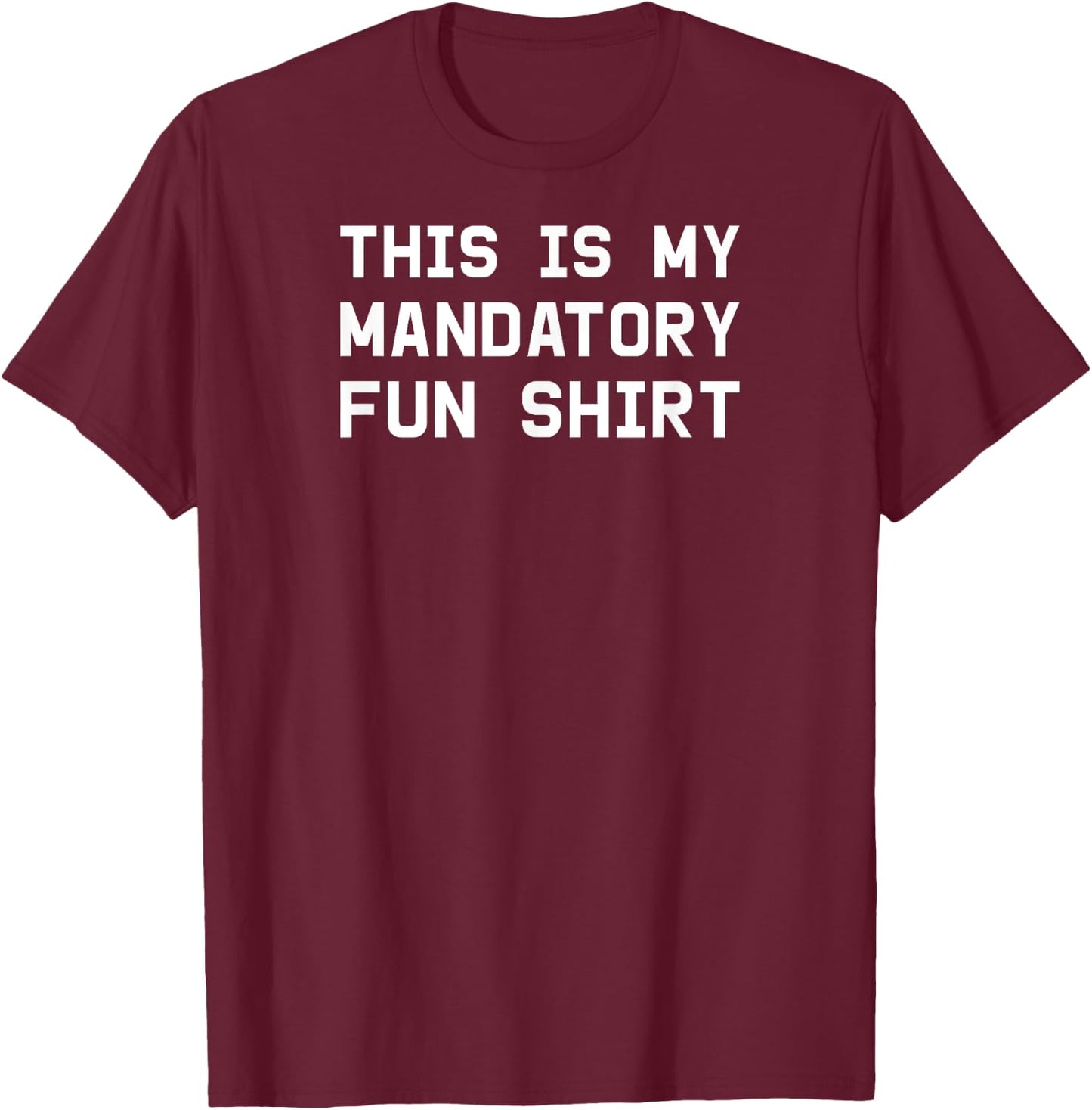 This is my mandatory fun shirt T-Shirt - T-Shirt | Maroon