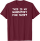 This is my mandatory fun shirt T-Shirt - T-Shirt | Maroon