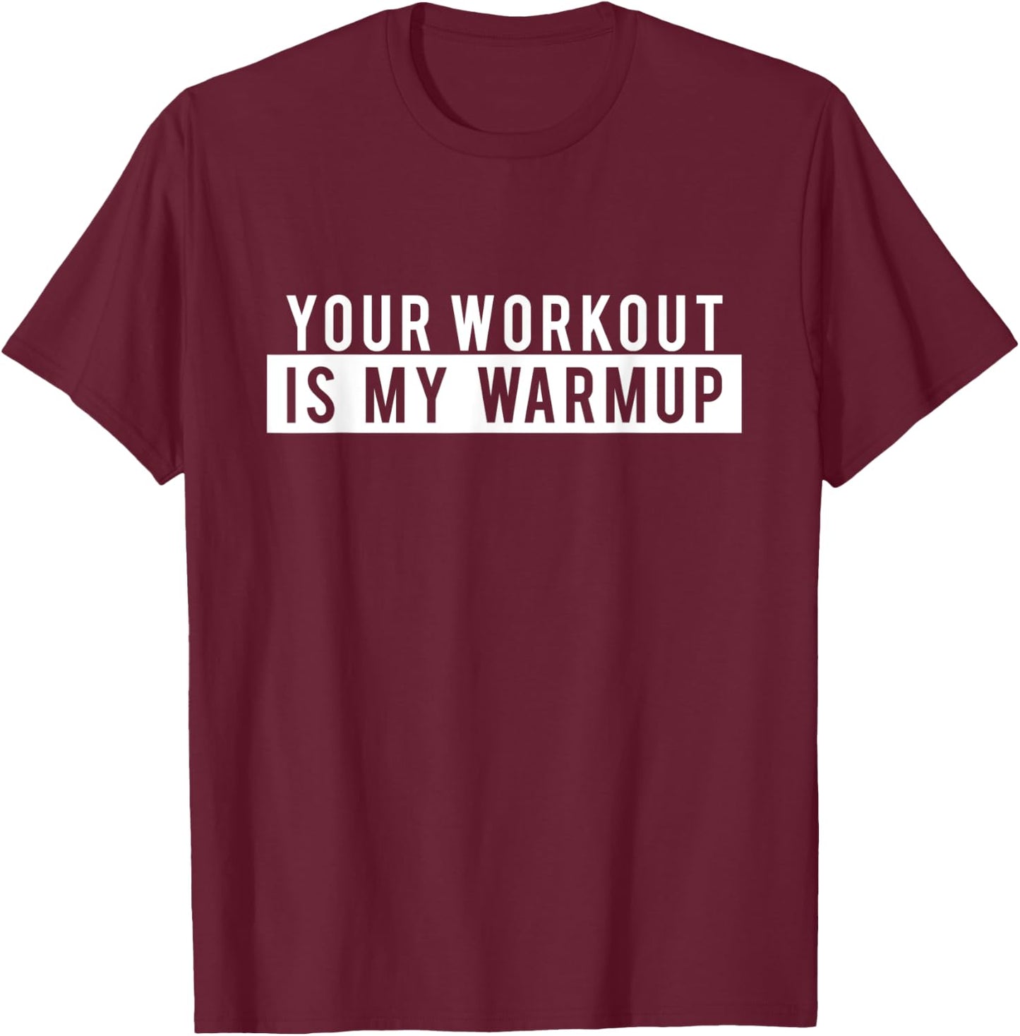 Funny Gym Workout - Your Workout is my Warmup T-Shirt - T-Shirt | Maroon