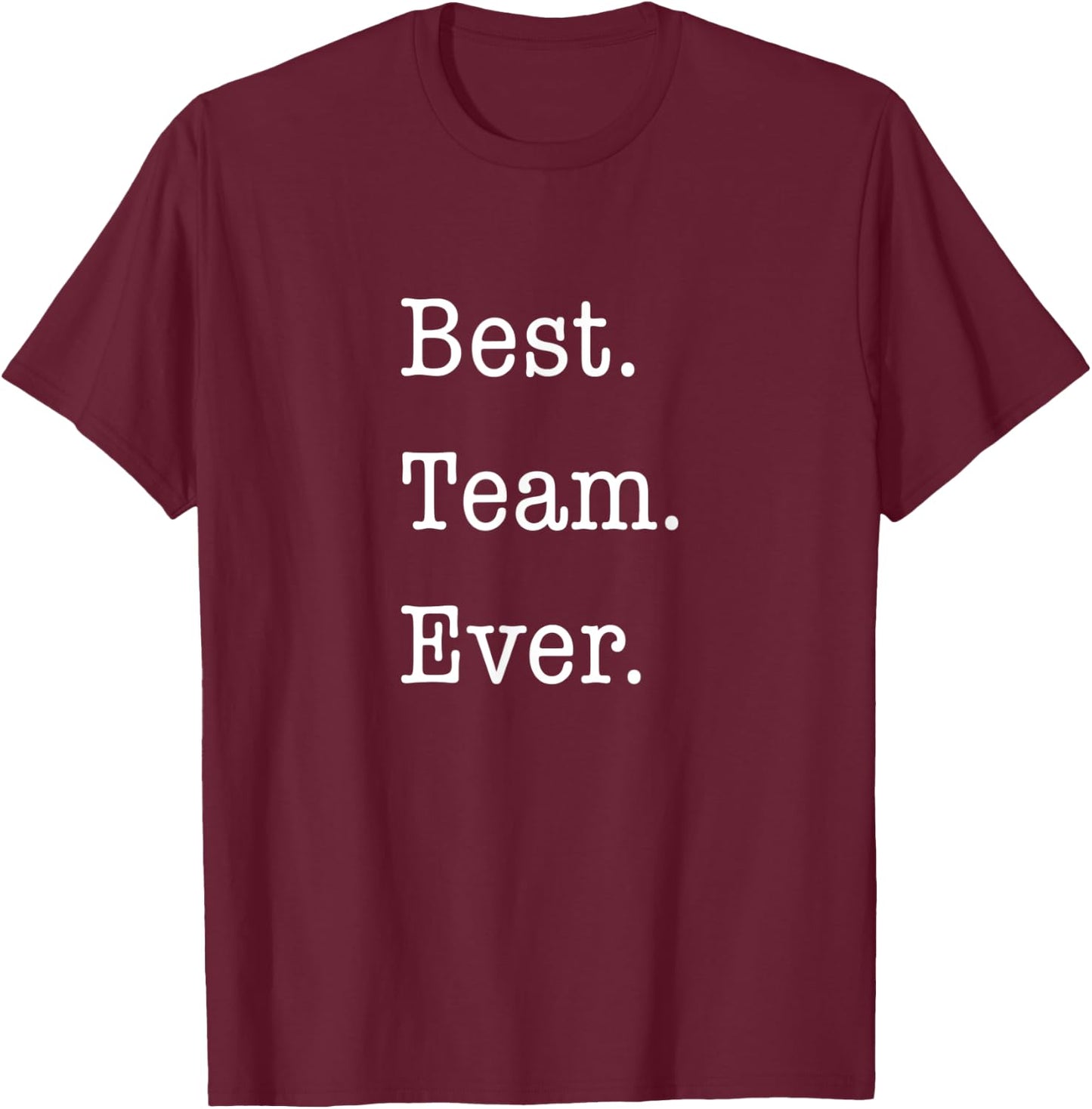 Business Motivational Shirts Best. Team. Ever. Employee Gift T-Shirt - T-Shirt | Maroon