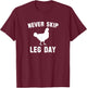 Funny Never Skip Leg Day Chicken Legs Shirt T-Shirt - T-Shirt | Maroon