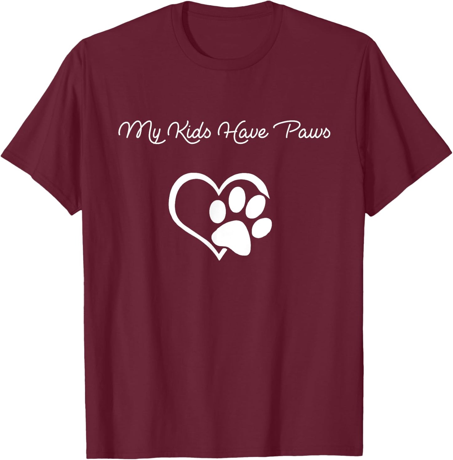 My Kids Have Paws Funny Gift Dog Cat Lovers! T-Shirt - T-Shirt | Maroon