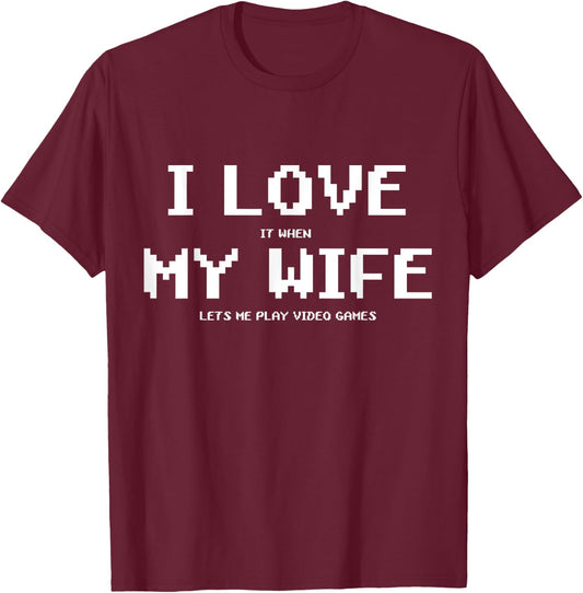 I Love It When My Wife Lets Me Play Video Games Shirt - Game T-Shirt - T-Shirt | Maroon