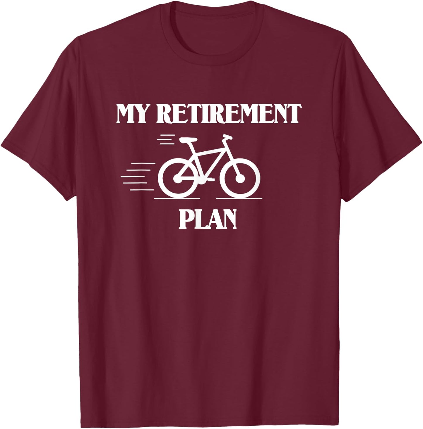 My Retirement Plan Is Biking T-Shirt - T-Shirt | Maroon