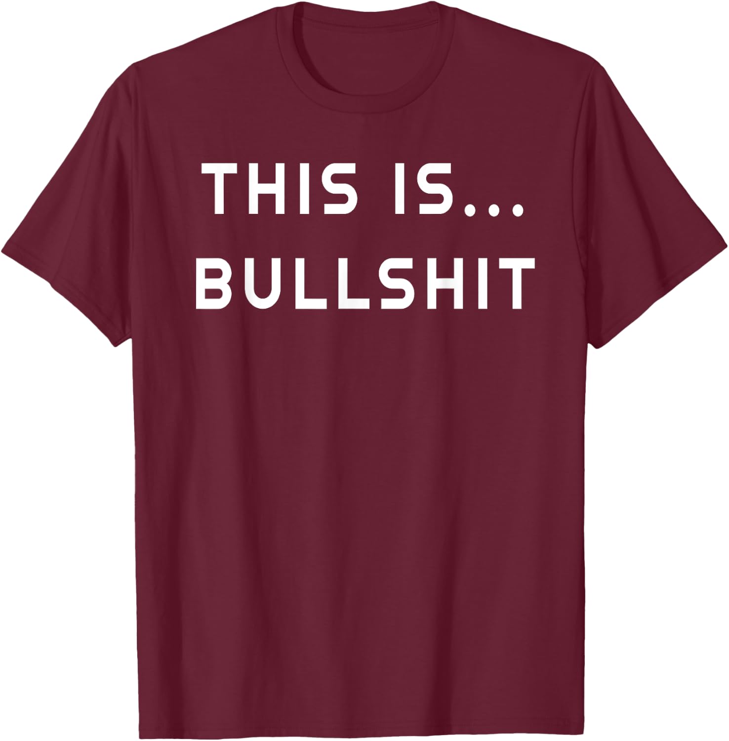 "This Is Bullshit" Sarcastic Joke Adult Novelty Gift T-Shirt - T-Shirt | Maroon