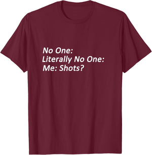 No One: Me: Shots? Funny Meme T-Shirt - T-Shirt | Maroon