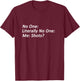 No One: Me: Shots? Funny Meme T-Shirt - T-Shirt | Maroon