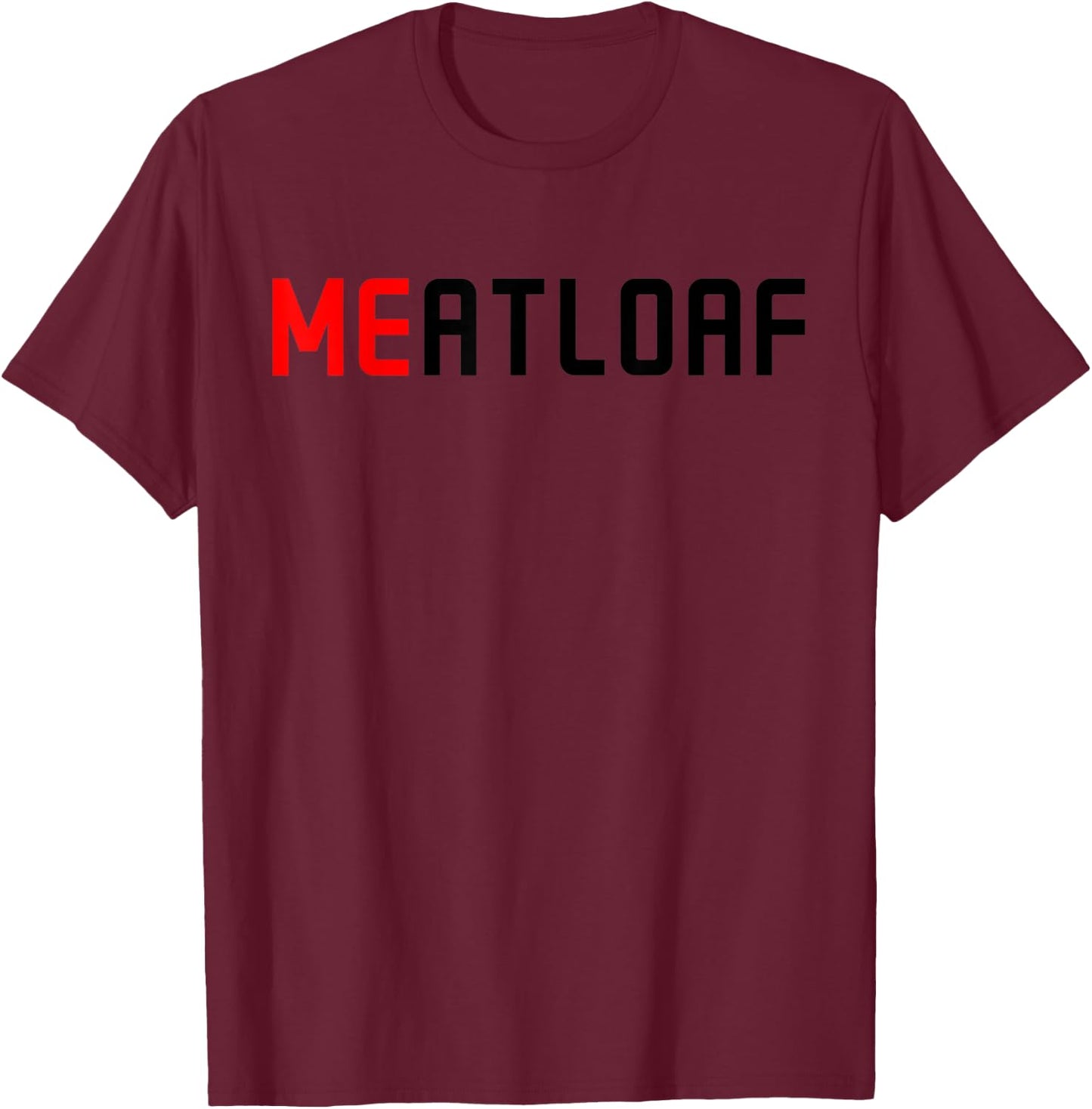 Me Meatloaf Perfect Funny Food present T-Shirt - T-Shirt | Maroon
