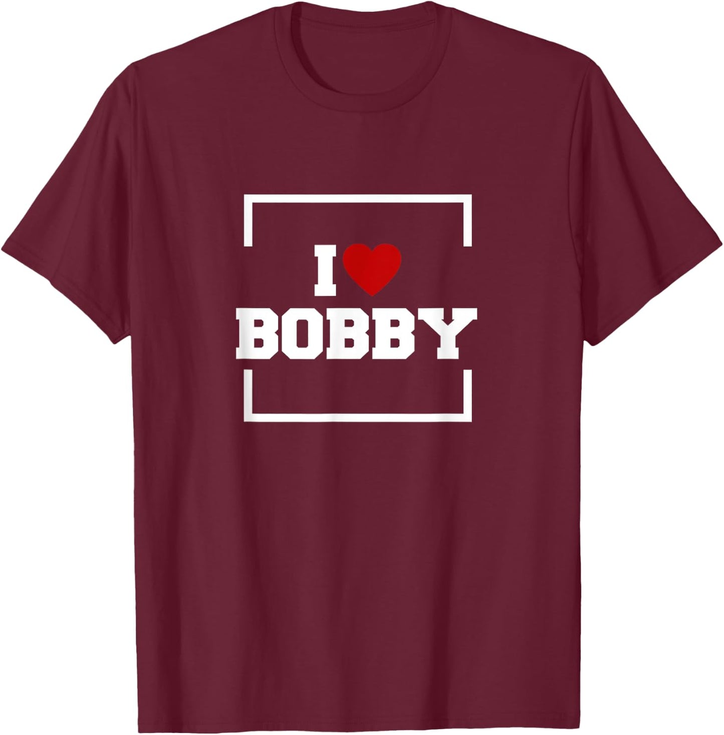 I Love Bobby T-Shirt - T-Shirt | Maroon