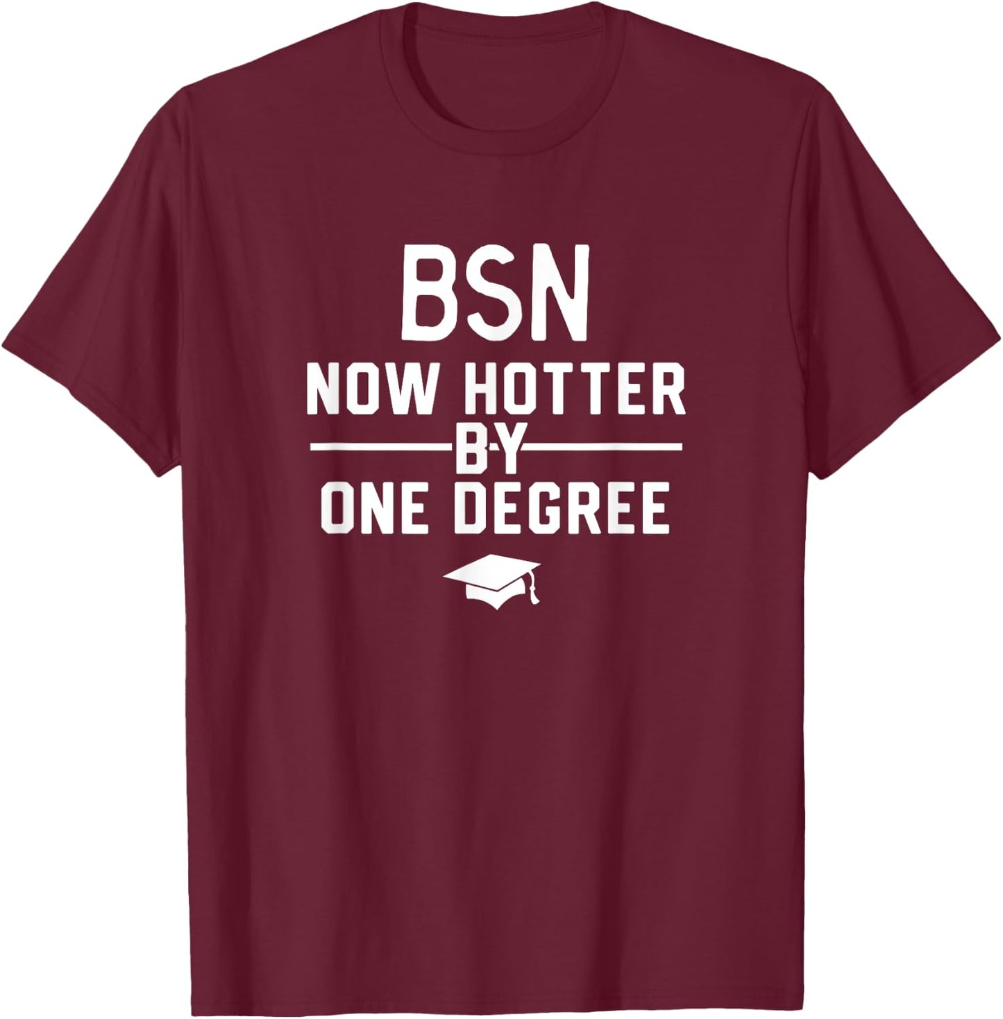 Funny BSN Nurse Graduation Shirt Gift BSN Degree T-Shirt - T-Shirt | Maroon