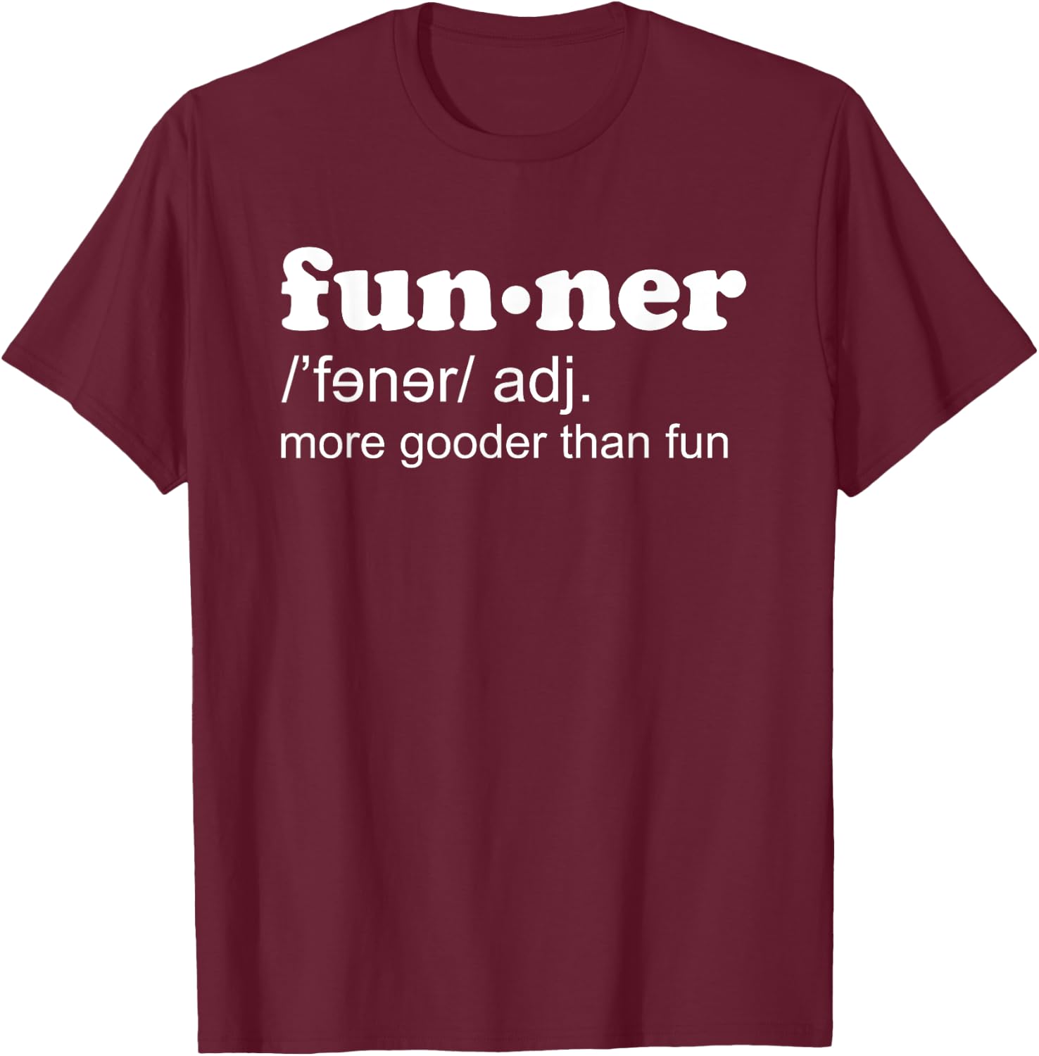 Funner Definition More Gooder Than Fun Hilarious T-Shirt - T-Shirt | Maroon