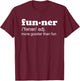 Funner Definition More Gooder Than Fun Hilarious T-Shirt - T-Shirt | Maroon