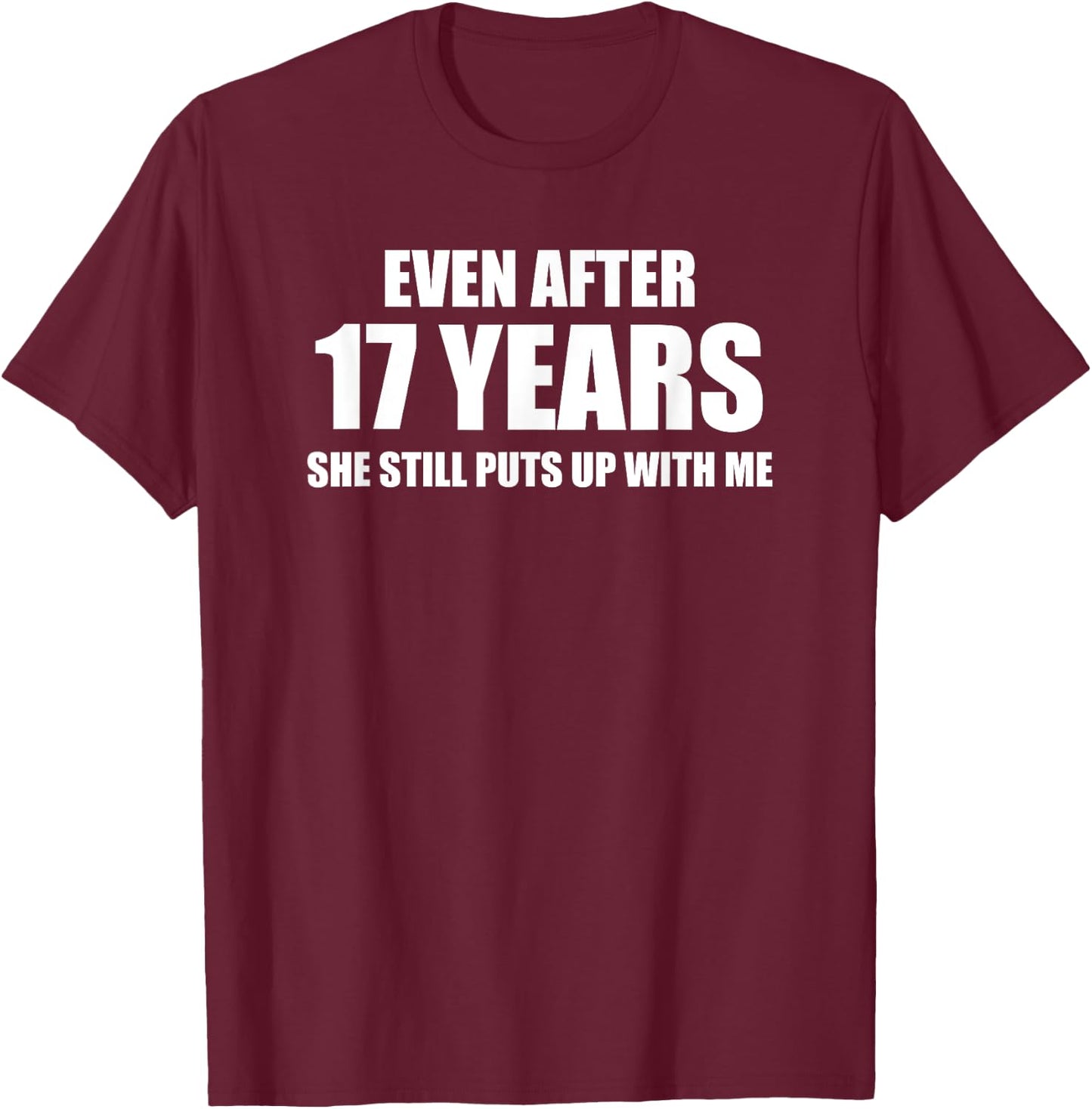 17 Year Anniversary Shirt | Funny Relationship Gifts T-Shirt - T-Shirt | Maroon