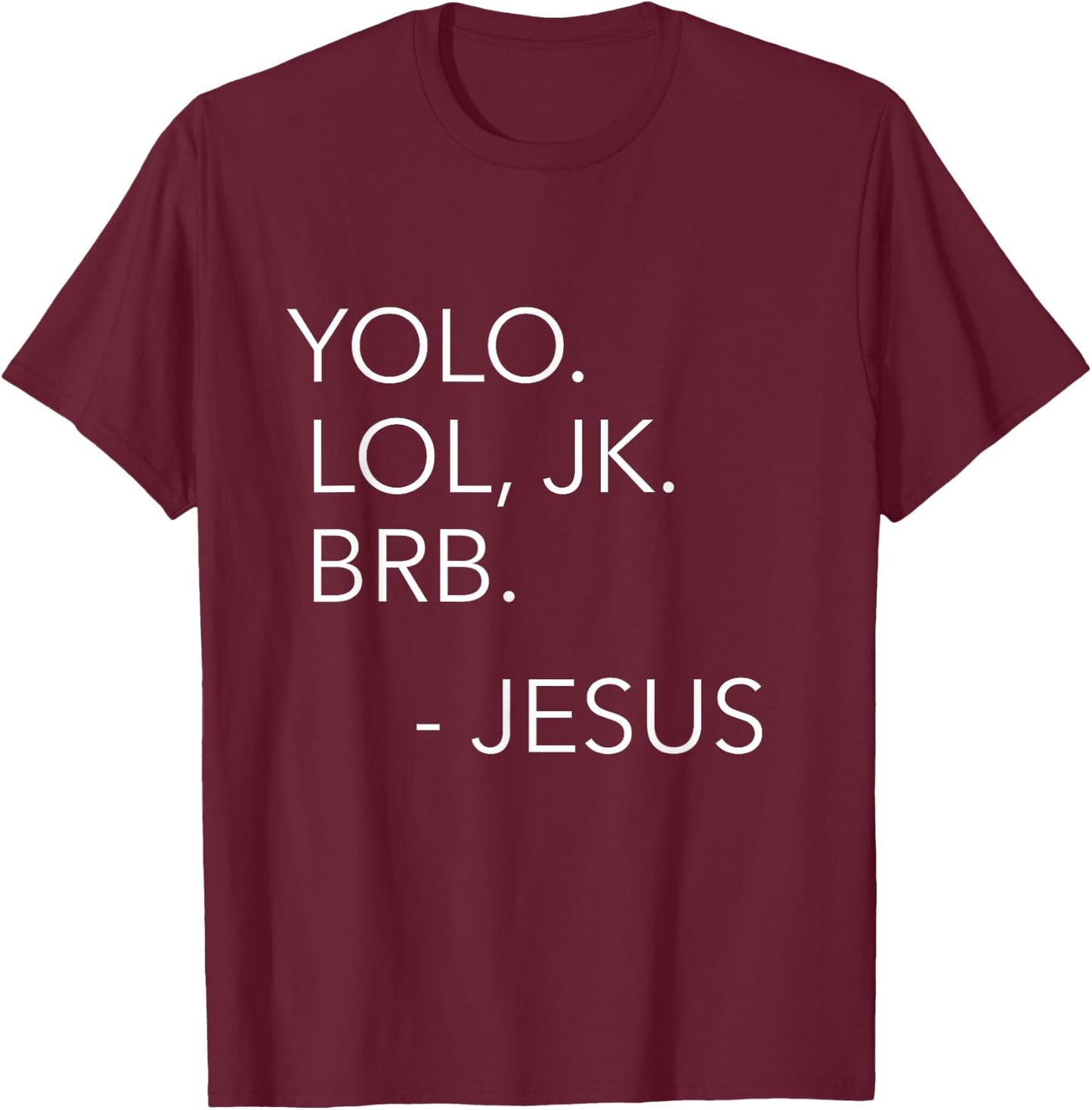 Yolo Lol JK BRB You Only Live Once Jesus Funny Christian T-Shirt - T-Shirt | Maroon