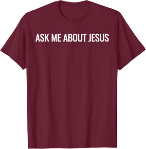 Ask Me About Jesus Faith Christian Evangelism T-Shirt - T-Shirt | Maroon