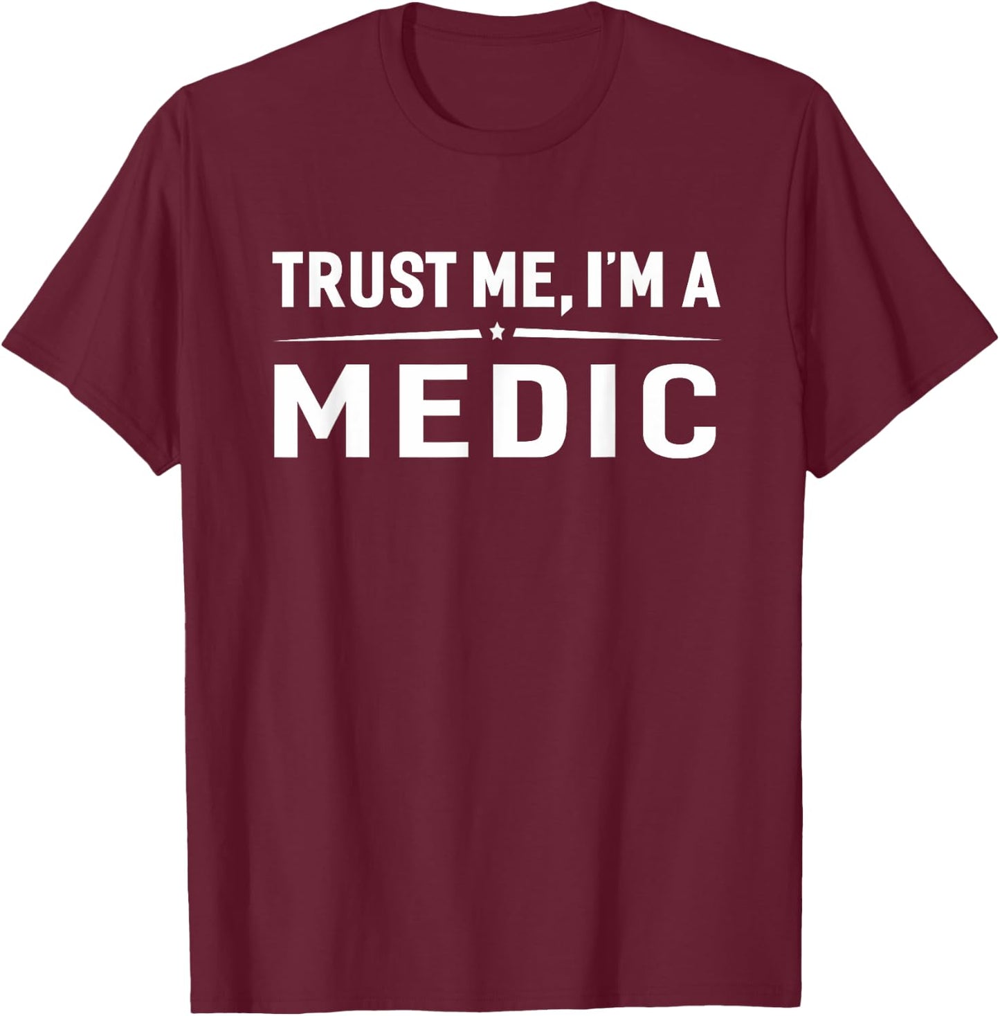Trust Me I'm A Medic Funny EMS Paramedic Gift T-Shirt - T-Shirt | Maroon