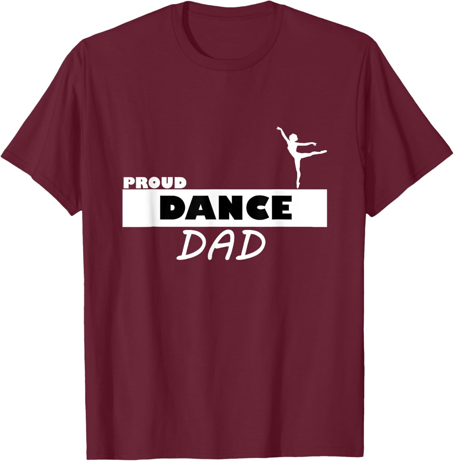 Proud Dance Dad Supportive T-Shirt - T-Shirt | Maroon