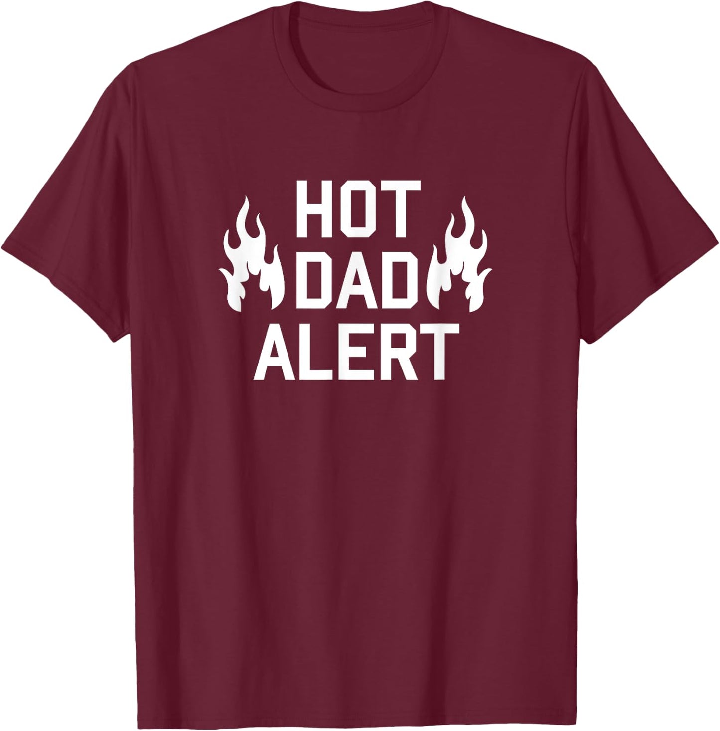 Hot Dad Alert Shirt Funny Hilarious Fathers Day Birthday Men T-Shirt - T-Shirt | Maroon