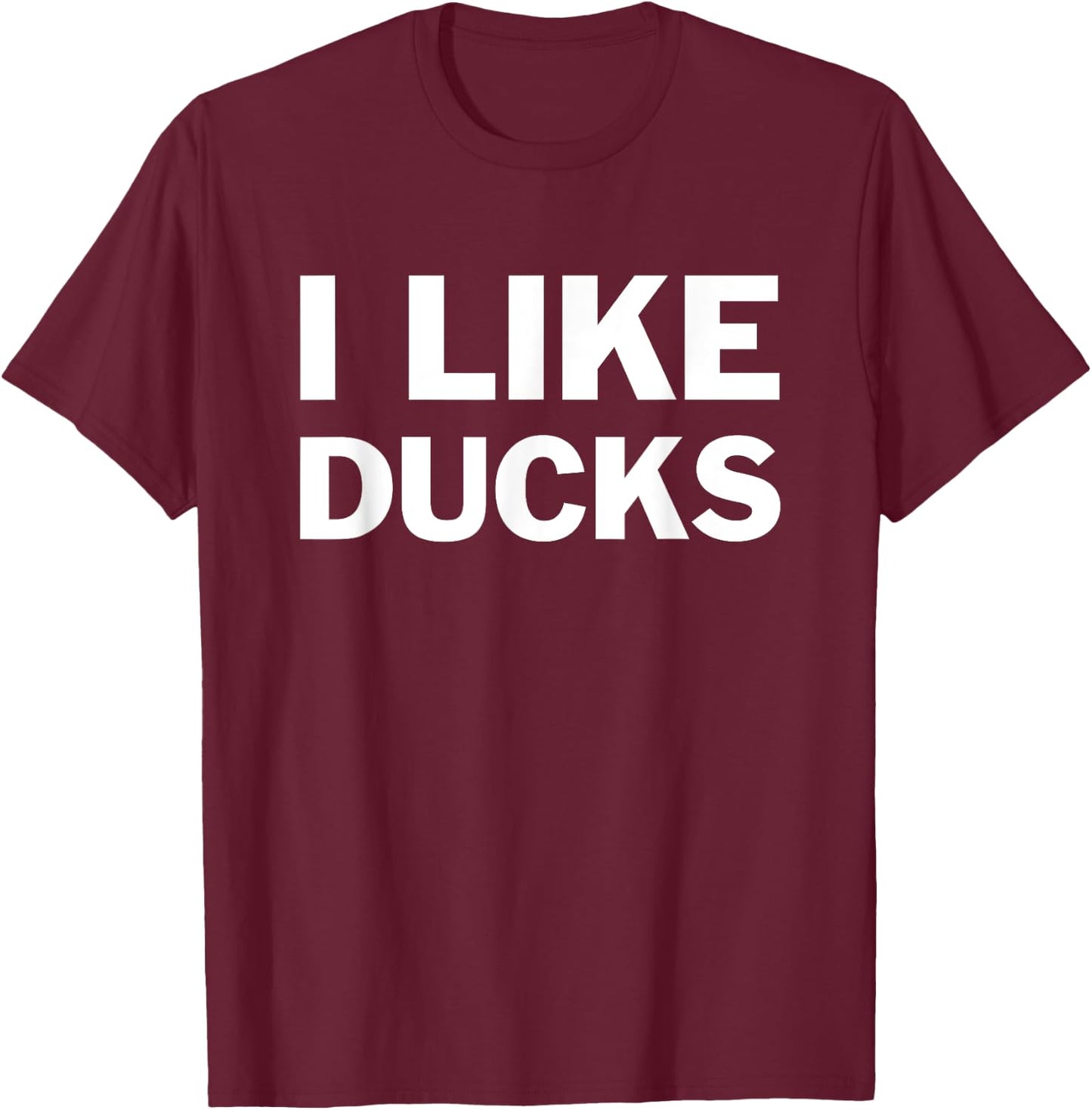 I Like Ducks For Duck Lovers Funny Message T-Shirt - T-Shirt | Maroon