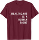 Healthcare is a Human Right Healthcare T Shirt T-Shirt - T-Shirt | Maroon