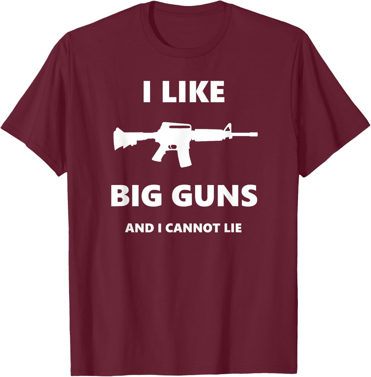 I Like Big Guns and I Cannot Lie Pro-Gun Funny T-Shirt - T-Shirt | Maroon