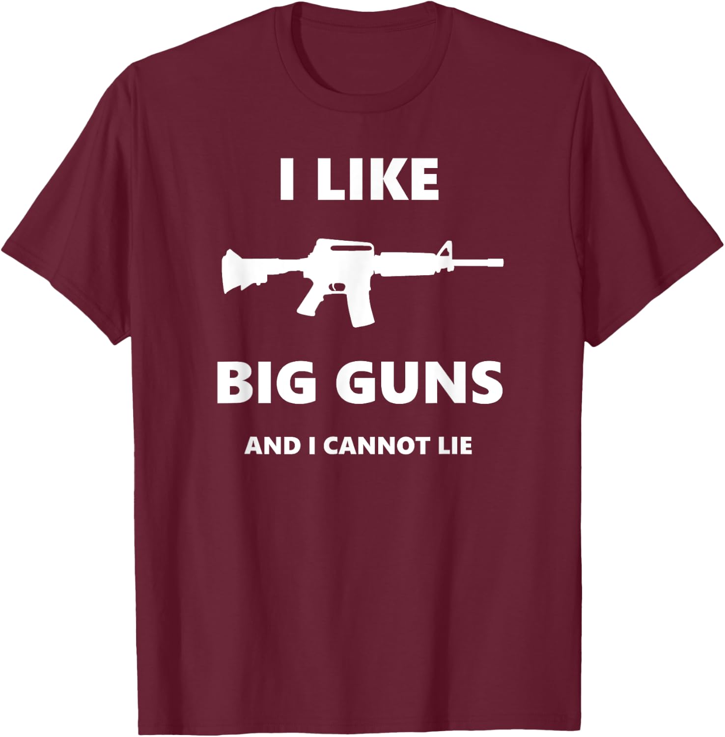I Like Big Guns and I Cannot Lie Pro-Gun Funny T-Shirt - T-Shirt | Maroon