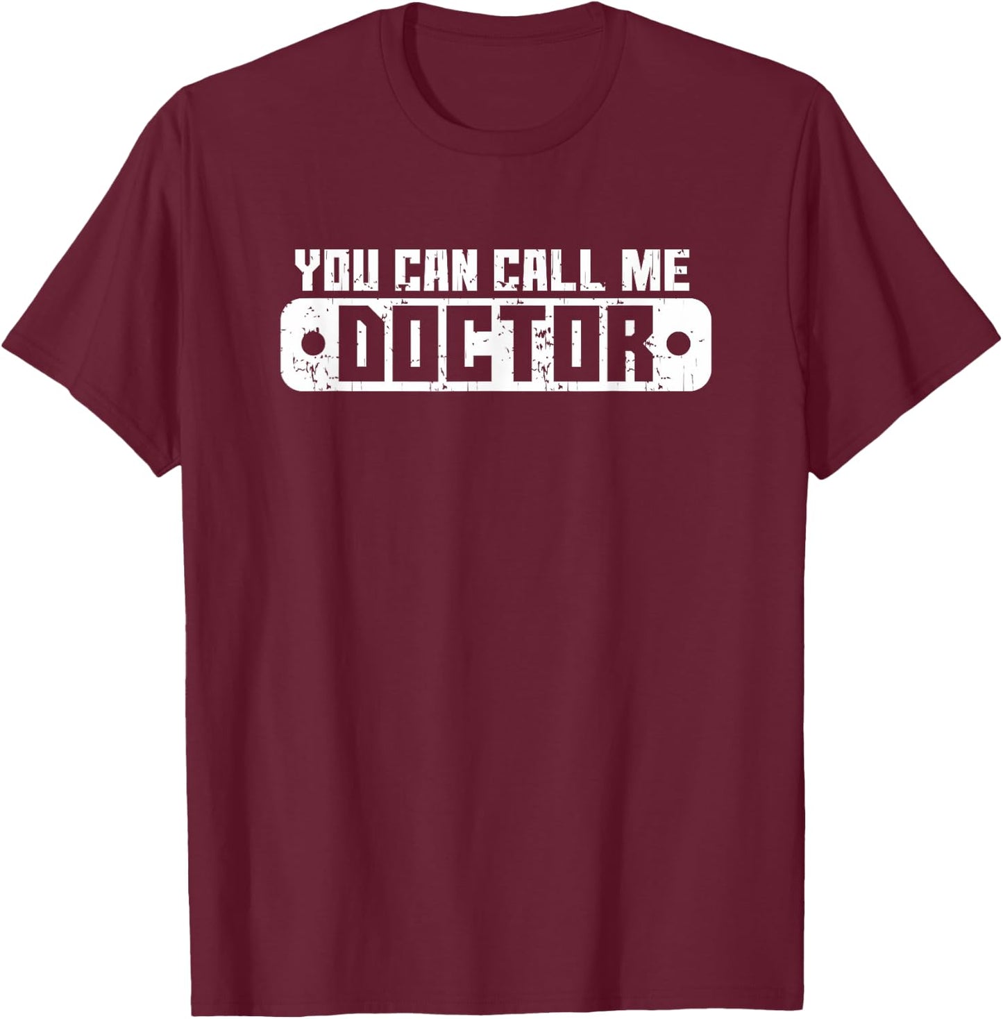 You Can Call Me Doctor T Shirt T-Shirt - T-Shirt | Maroon