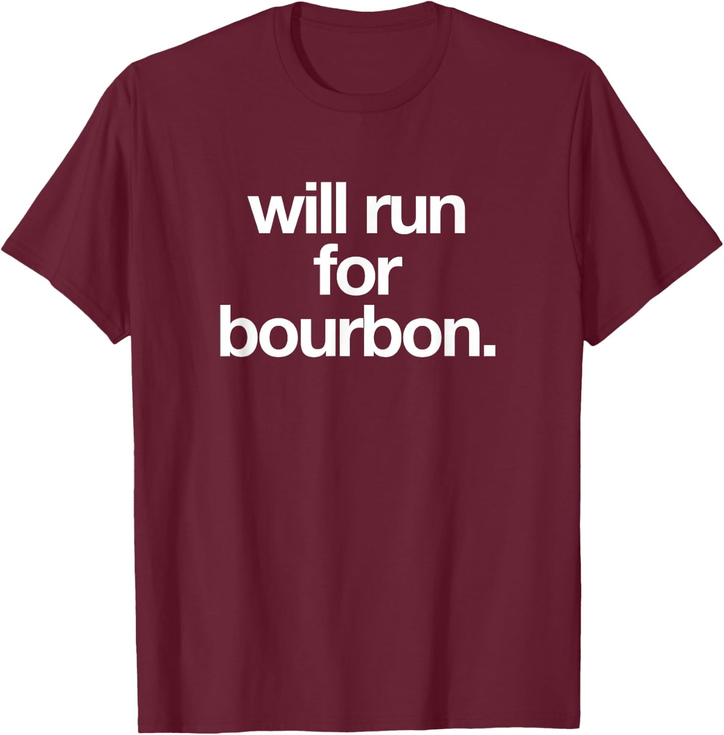 Will Run For Bourbon - Funny Bourbon Running T-Shirt - T-Shirt | Maroon