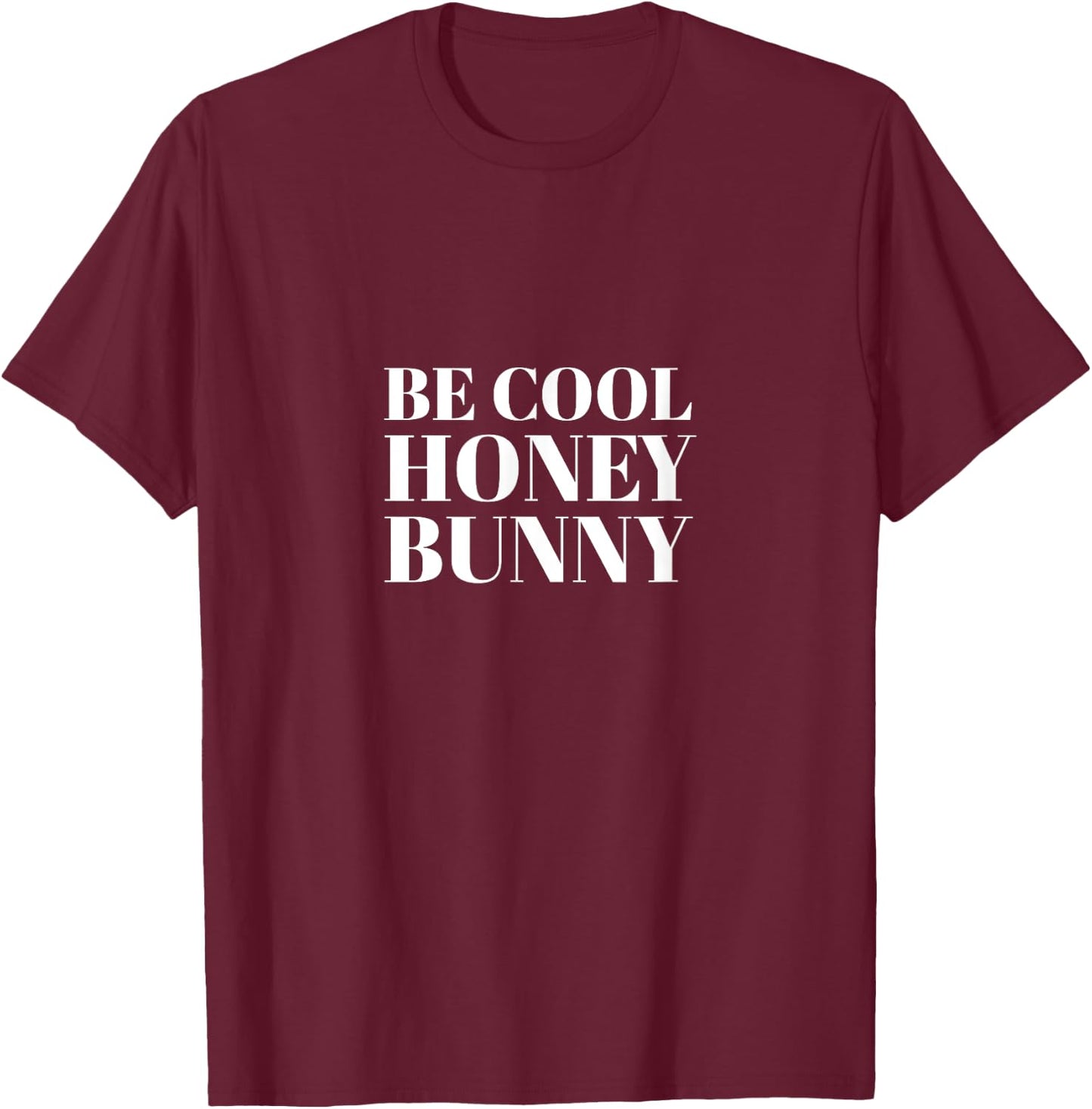 Be Cool Honey Bunny Quote Shirt I Men Women Kids Gift T-Shirt - T-Shirt | Maroon