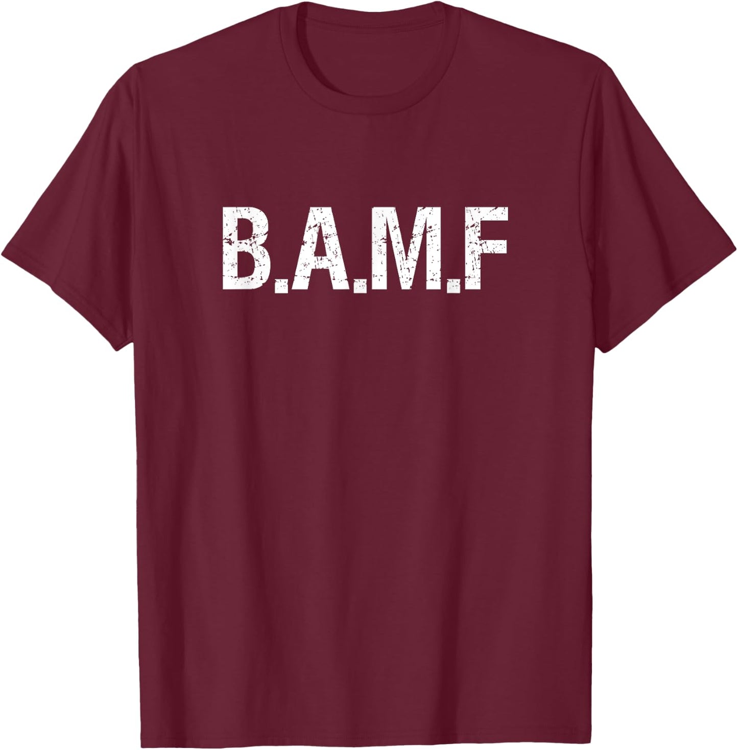 BAMF Bad to the bone mixed martial arts operator T Shirt T-Shirt - T-Shirt | Maroon