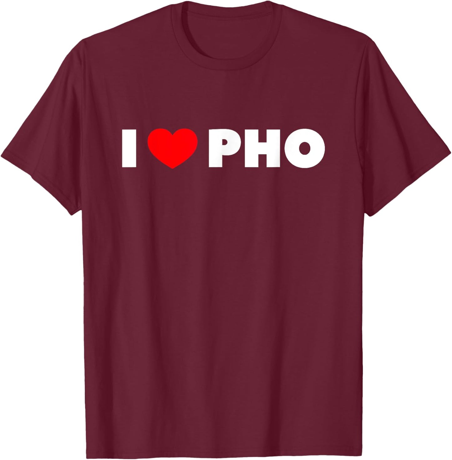 I Love Pho T-Shirt - T-Shirt | Maroon